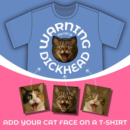 T-Shirt: My Cat Is a Dickhead – Add a Photo of Your Cat to Have it Printed on a Shirt.