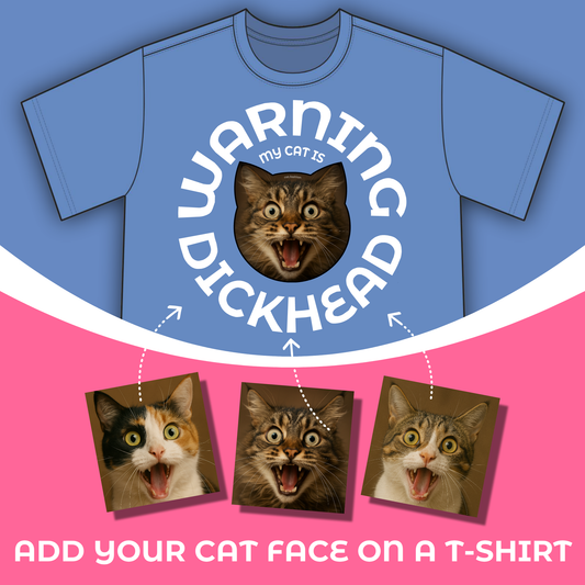 T-Shirt: My Cat Is a Dickhead – Add a Photo of Your Cat to Have it Printed on a Shirt.