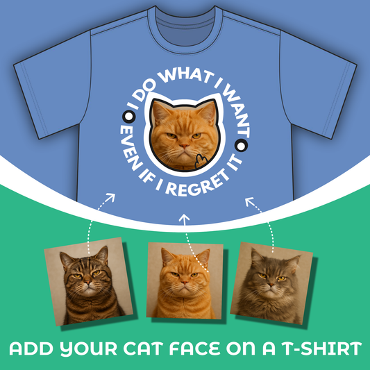 T-Shirt: I Do What I Want – Add a Photo of Your Cat to Have it Printed on a Shirt